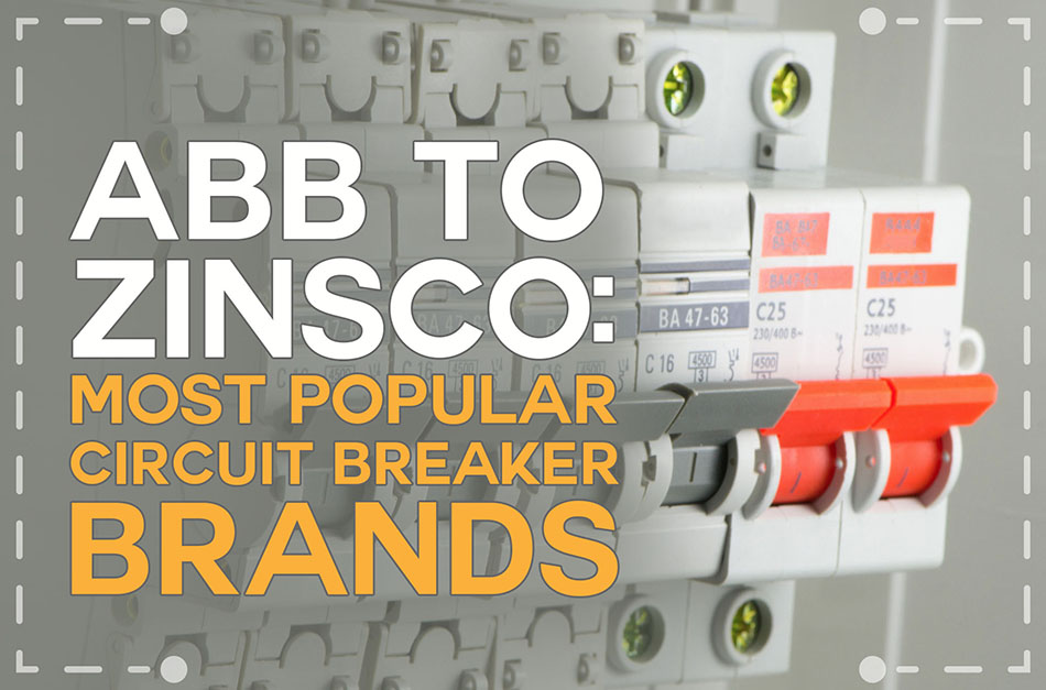 ABB to Zinsco Most Popular Circuit Breaker Brands RELECTRICABB to Zinsco Most Popular